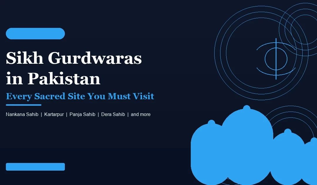 Complete Guide to Sikh Gurdwaras in Pakistan